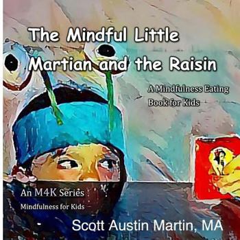 Paperback The Mindful Little Martian and the Raisin: A Mindfulness Eating Book for Kids Book