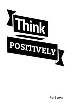 Paperback Think Positively: Liniertes A5 Notizbuch oder Heft f?r Sch?ler, Studenten und Erwachsene Book