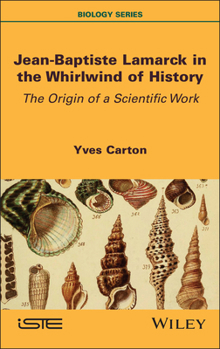 Jean-Baptiste Lamarck in the Whirlwind of History: The Origin of a Scientific Work (ISTE Invoiced)