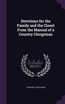 Hardcover Devotions for the Family and the Closet From the Manual of a Country Clergyman Book