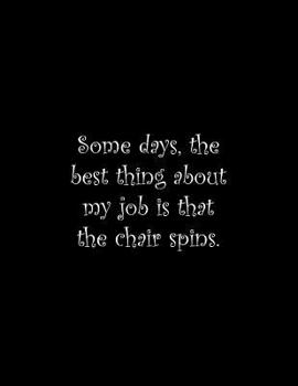 Paperback Some days, the best thing about my job is that the chair spins: Line Notebook Handwriting Practice Paper Workbook Book