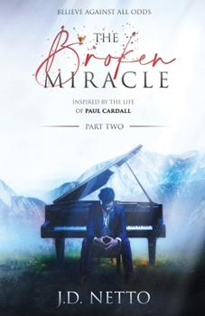 Paperback The Broken Miracle - Inspired by the Life of Paul Cardall: Part 2 Book