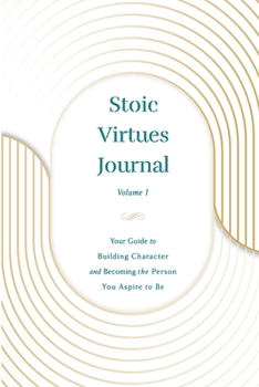 Paperback Stoic Virtues Journal: Your Guide to Building Character and becoming the Person You Aspire to Be Book