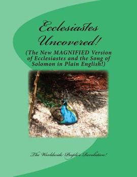 Paperback Ecclesiastes Uncovered!: The New MAGNIFIED Version of Ecclesiastes and the Song of Solomon in Plain English! Book