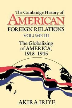 Cambridge History of American Foreign Relations: vol 3, The - Book #3 of the Cambridge History of American Foreign Relations