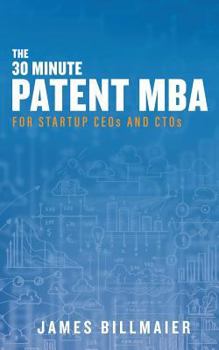 Paperback The 30 Minute Patent MBA: For Startup CEOs and CTOs Book