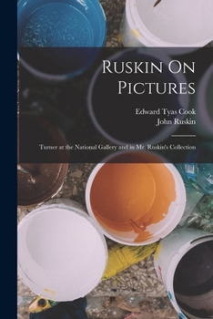 Paperback Ruskin On Pictures: Turner at the National Gallery and in Mr. Ruskin's Collection Book