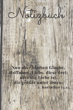 Notizbuch: Nun aber bleiben Glaube, Hoffnung, Liebe, diese drei; Aber die Liebe ist die gr��te unter ihnen