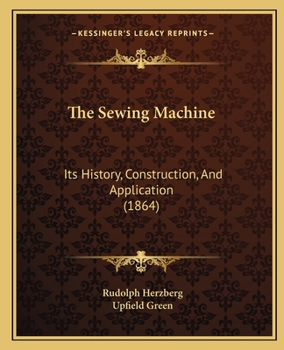 Paperback The Sewing Machine: Its History, Construction, And Application (1864) Book