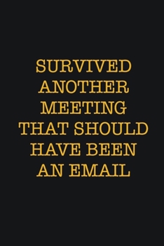 Paperback Survived Another Meeting That Should Have Been An Email: Writing careers journals and notebook. A way towards enhancement Book