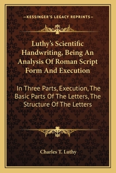 Paperback Luthy's Scientific Handwriting, Being An Analysis Of Roman Script Form And Execution: In Three Parts, Execution, The Basic Parts Of The Letters, The S Book