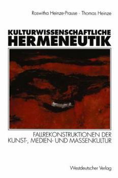Kulturwissenschaftliche Hermeneutik: Fallrekonstruktionen Der Kunst-, Medien- Und Massenkultur
