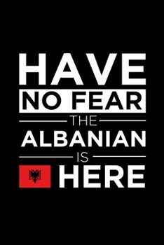Paperback Have No Fear The Albanian is here Journal Albanian Pride Albania Proud Patriotic 120 pages 6 x 9 journal: Blank Journal for those Patriotic about thei Book