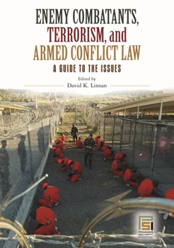 Hardcover Enemy Combatants, Terrorism, and Armed Conflict Law: A Guide to the Issues Book