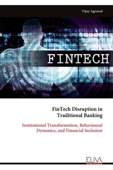 Paperback FinTech Disruption in Traditional Banking: Institutional Transformation, Behavioural Dynamics, and Financial Inclusion Book