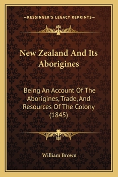 Paperback New Zealand And Its Aborigines: Being An Account Of The Aborigines, Trade, And Resources Of The Colony (1845) Book