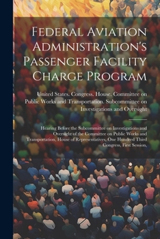 Federal Aviation Administration's Passenger Facility Charge Program: Hearing Before the Subcommittee on Investigations and Oversight of the Committee on Public Works and Transportation, House of Repre