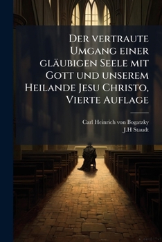 Paperback Der vertraute Umgang einer gläubigen Seele mit Gott und unserem Heilande Jesu Christo, Vierte Auflage [German] Book