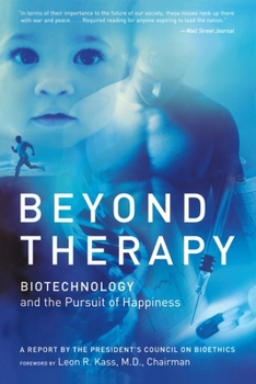 Paperback Beyond Therapy: Biotechnology and the Pursuit of Happiness Book