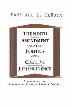 Paperback The Ninth Amendment and the Politics of Creative Jurisprudence: Disparaging the Fundamental Right of Popular Control Book