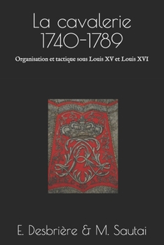 Paperback La cavalerie 1740-1789: Organisation et tactique sous Louis XV et Louis XVI [French] Book