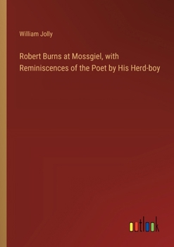 Paperback Robert Burns at Mossgiel, with Reminiscences of the Poet by His Herd-boy Book