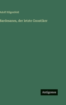 Bardesanes, der letzte Gnostiker