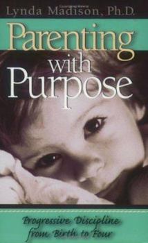 Paperback Parenting with Purpose: Progressive Discipline from Birth to Four Book