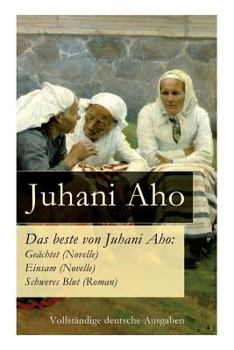 Paperback Das beste von Juhani Aho: Geächtet (Novelle) + Einsam (Novelle) + Schweres Blut (Roman) Book