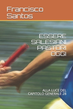 Paperback Essere Salesiani Pastori Oggi: Alla Luce del Capitolo Generale 28 [Italian] Book