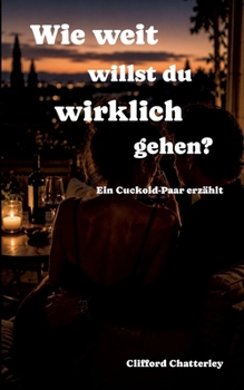 Paperback Wie weit willst du wirklich gehen? Ein Cuckold-Paar erzählt [German] Book