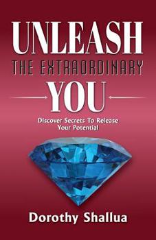 Paperback Unleash the Extraordinary You: Discover Secrets to Release Your Potential Book