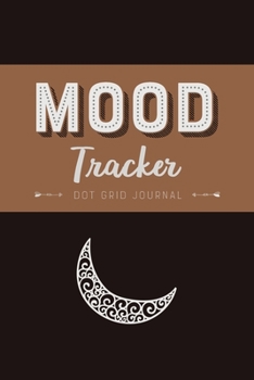 Paperback Mood Tracker - Dot Grid Journal; Let's Get Organized: Bullet Journal To Plan, Track, Organize, Draw And Sketch Book