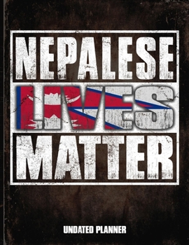Nepalese Lives Matter Undated Planner: Nepal Flag Personalized Vintage Gift for Coworker Friend  Planner Daily Weekly Monthly Undated Calendar Organizer Journal