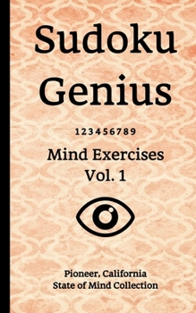 Paperback Sudoku Genius Mind Exercises Volume 1: Pioneer, California State of Mind Collection Book