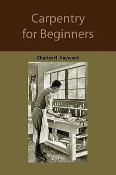 Paperback Carpentry for beginners: how to use tools, basic joints, workshop practice, designs for things to make Book