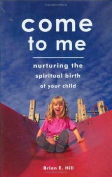 Hardcover Come To Me: Nuturing The Spiritual Birth Of Your Child Book