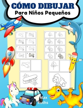 Cómo Dibujar Para Niños Pequeños: Aprender a dibujar para niños de 3 a 8 años y principiantes, dibujar paso a paso, fácil y divertido, libro de ... panda, dinosaurio, unicorni