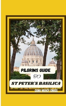 PILGRIMS GUIDE TO ST PETER'S BASILICA: Beyond the Basilica: Exploring Vatican City's Treasures