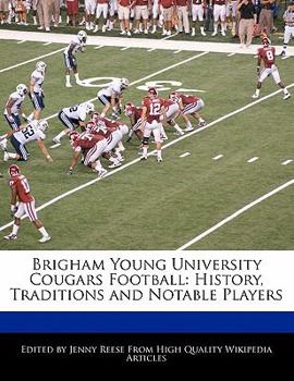 Brigham Young University Cougars Football : History, Traditions and Notable Players