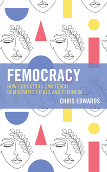 Paperback Femocracy: How Educators Can Teach Democratic Ideals and Feminism Book