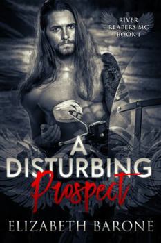 A Disturbing Prospect - Book #1 of the River Reapers MC