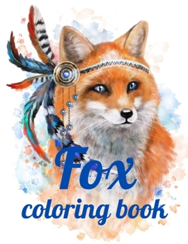 Fox coloring book: Adult Coloring Book of 35 Stress Relief Fox Designs to Help You Relax and Unwind Plants and Wildlife for Stress Relief and Relaxation Paperback