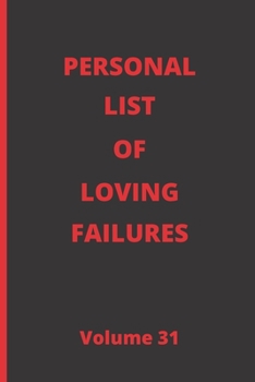 PERSONAL LIST OF LOVING FAILURES: BLANK LINED NOTEBOOK. JOURNAL. PERSONAL DIARY. CREATIVE GIFT FOR HUMOR LOVERS. BIRTHDAY PRESENT.