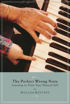 Paperback The Perfect Wrong Note: Learning to Trust Your Musical Self Book