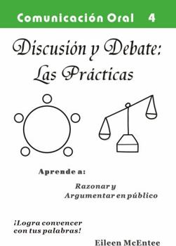 Paperback Discusion y debate las practicas: El uso del lenguaje para tomar decisiones razonadas (Comunicacion Oral) (Spanish Edition) [Spanish] Book