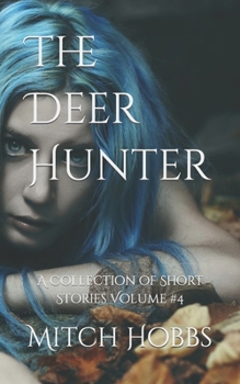 Paperback The Deer Hunter: A Collection of Short Stories Volume 4 Book