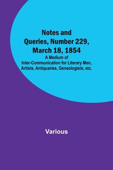 Paperback Notes and Queries, Number 229, March 18, 1854; A Medium of Inter-communication for Literary Men, Artists, Antiquaries, Geneologists, etc. Book
