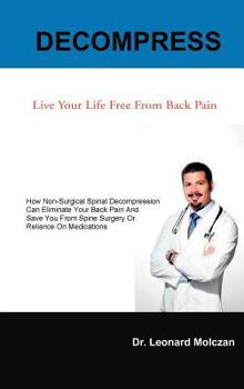 Hardcover Decompress: Live Your Life Free from Back Pain Book