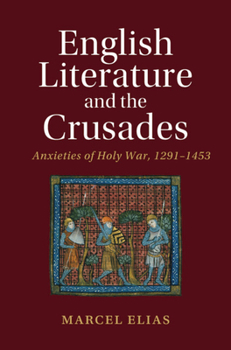 Hardcover English Literature and the Crusades: Anxieties of Holy War, 1291-1453 Book